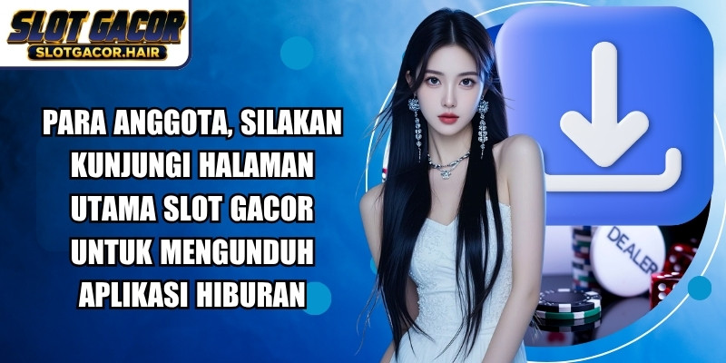 Para anggota, silakan kunjungi halaman utama Slot Gacor untuk mengunduh aplikasi hiburan