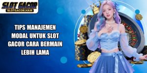 Tips Manajemen Modal Untuk Slot Gacor