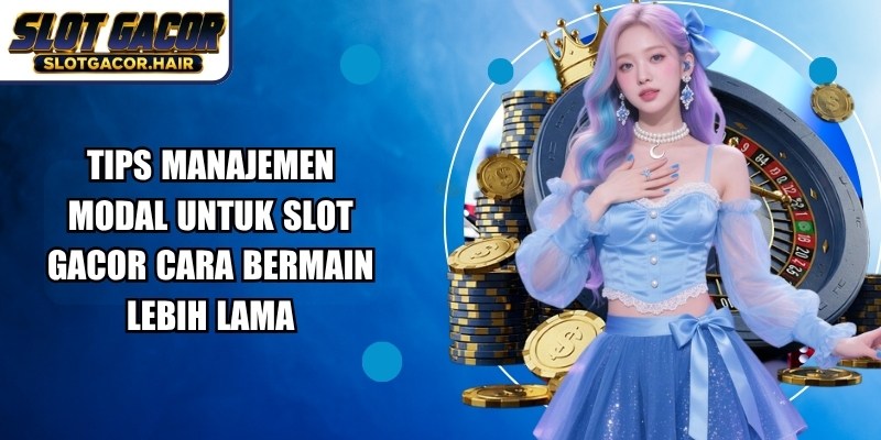 Tips Manajemen Modal Untuk Slot Gacor