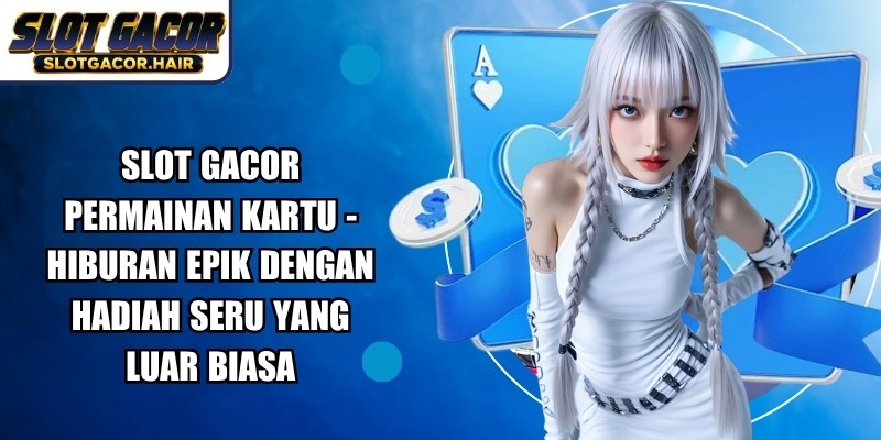 Slot Gacor Permainan Kartu