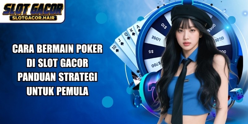 Cara Bermain Poker Di Slot Gacor
