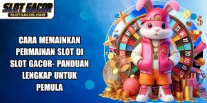 Cara Memainkan Permainan Slot Di Slot Gacor
