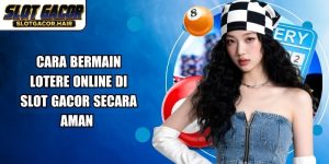 Cara Bermain Lotere Online Di Slot Gacor