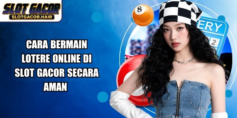 Cara Bermain Lotere Online Di Slot Gacor
