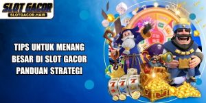 Tips Untuk Menang Besar Di Slot Gacor