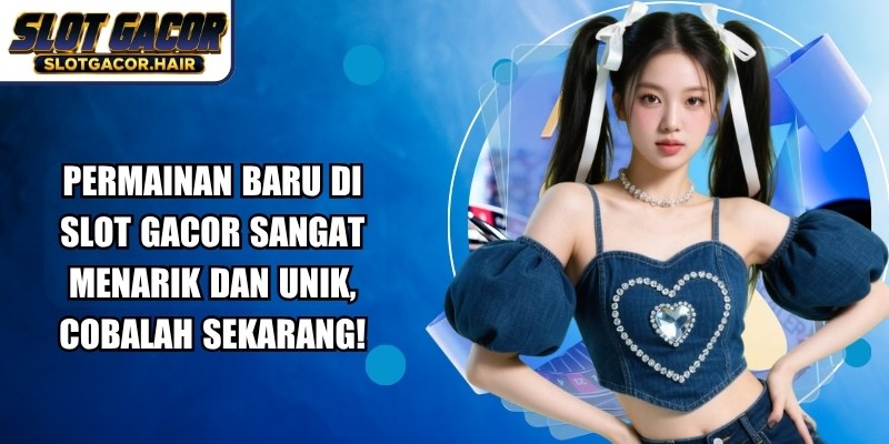 Permainan Baru Di Slot Gacor